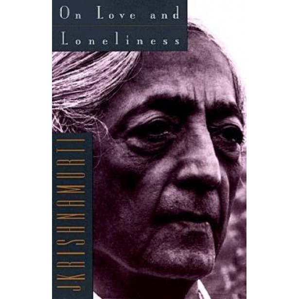 On Love and Loneliness, Jiddu Krishnamurti