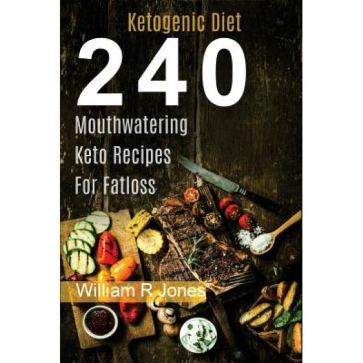 Keto Recipes, 240 Mouthwatering Ketogenic Diet Recipes: (Breakfast, Lunch, Dinner, Desserts, Sweet Snacks, Pies and Beverages), William R. Jones (Author)