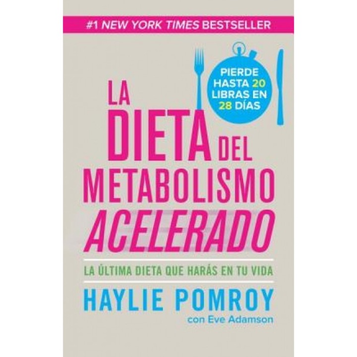 La Dieta del Metabolismo Acelerado: La Ultima Dieta Que Haras en Tu Vida = The Fast Metabolism Diet, Haylie Pomroy (Author)