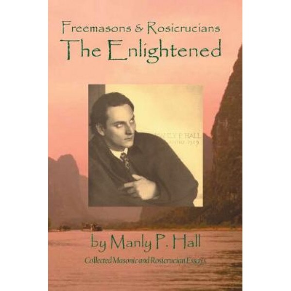 Freemasons and Rosicrucians - The Enlightened, Manly P. Hall (Author)