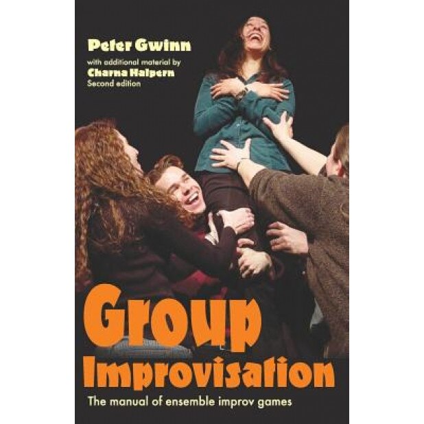 Group Improvisation: The Manual of Ensemble Improv Games, Peter Gwinn (Author)