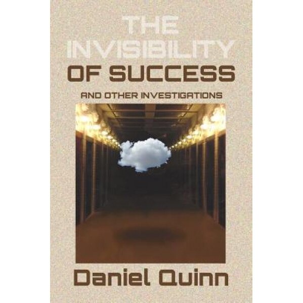 The Invisibility of Success: Black & White Edition, Daniel Quinn (Author)
