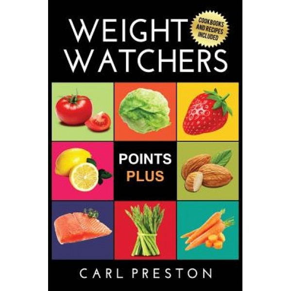 Weight Watchers: Weight Watchers Cookbook-> Watchers Cookbook- Weight Watchers 2016 Weight Watchers Cookbook - Points Plus - Points Plu, Carl Preston (Author)