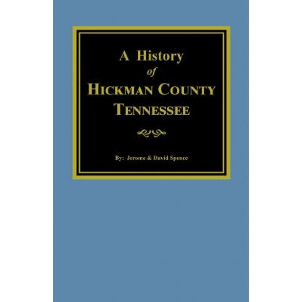 Hickman County, Tennessee, the History Of., W. Jerome D. Spence (Author)