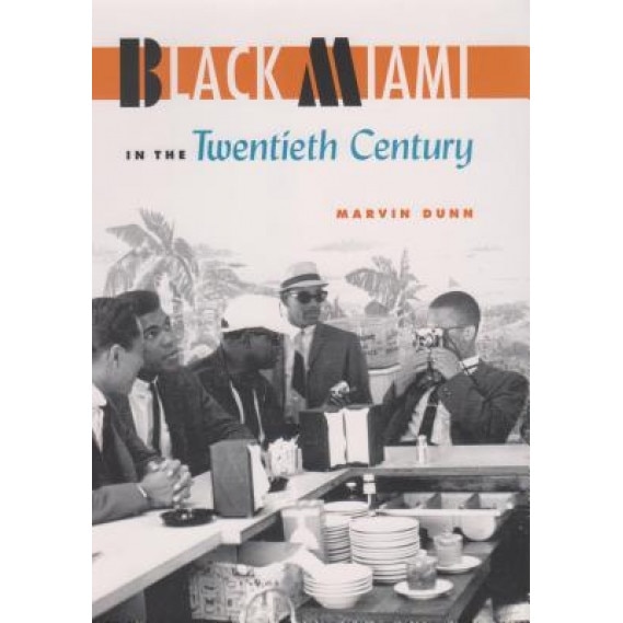 Black Miami in the Twentieth Century, Marvin Dunn (Author)