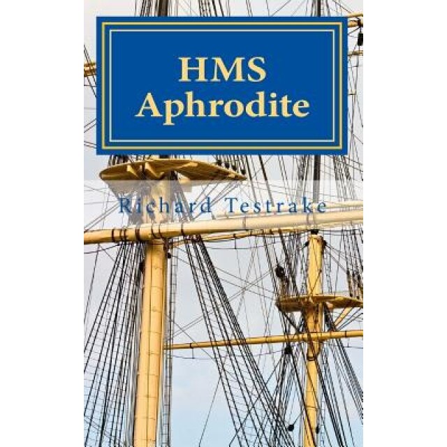 HMS Aphrodite: A Charles Mullins Novel Volume 1, Richard Testrake (Author)