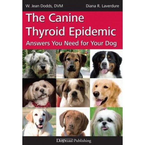 The Canine Thyroid Epidemic: Answers You Need for Your Dog, W. Jean Dodds (Author)