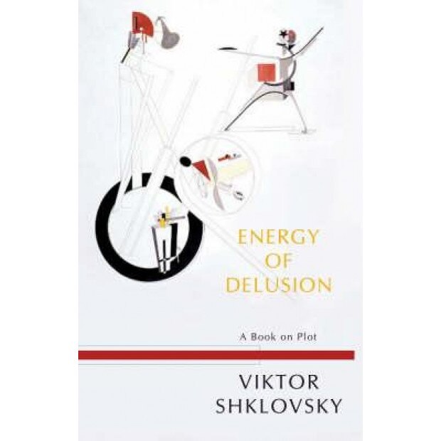 Energy of Delusion: A Book on Plot, Viktor Shklovsky (Author)
