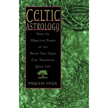 Celtic Astrology: How the Mystical Power of the Druid Tree Sign Can Transform Your Life - Phyllis Vega Celtic Astrology: How the Mystical Power of the Druid Tree Sign Can Transform Your Life - Phyllis Vega