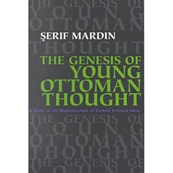 The Genesis of Young Ottoman Thought: A Study in the Modernization of Turkish Political Ideas, Serif Mardin (Author)