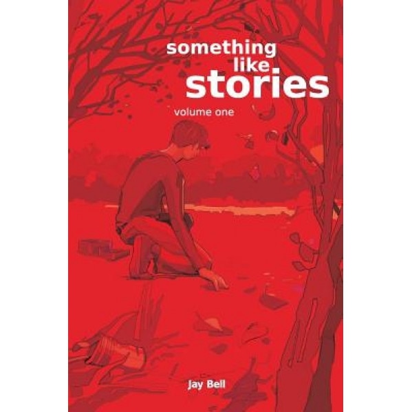 Something Like Stories - Volume One, Jay Bell (Author)