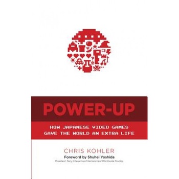Power-Up: How Japanese Video Games Gave the World an Extra Life, Chris Kohler (Author) Power-Up: How Japanese Video Games Gave the World an Extra Life, Chris Kohler (Author)