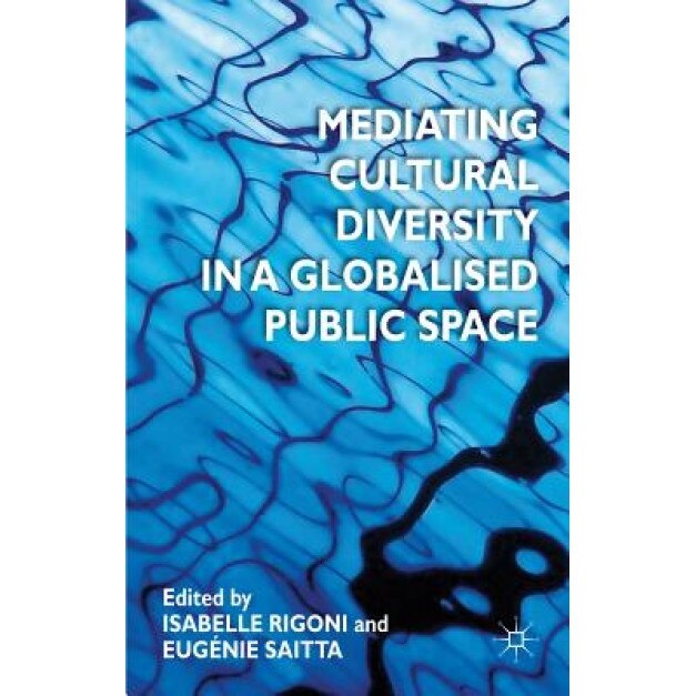 Mediating Cultural Diversity in a Globalised Public Space, Isabelle Rigoni (Editor)