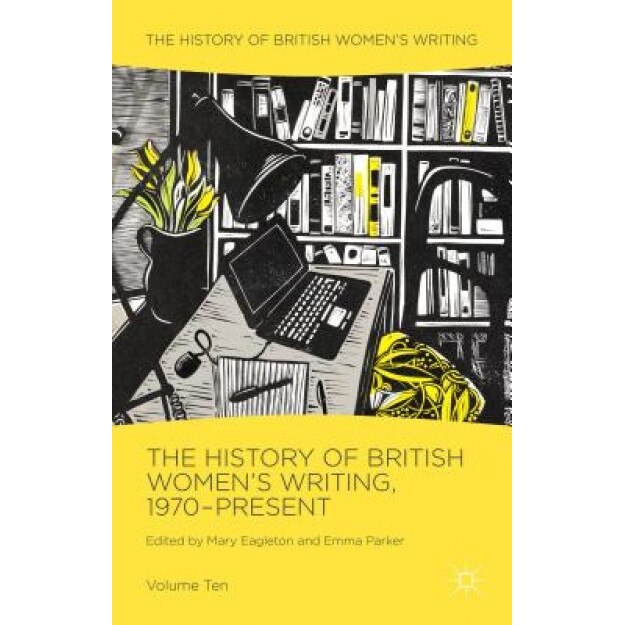 The History of British Women's Writing, 1970-Present: Volume Ten, Mary Eagleton (Editor)