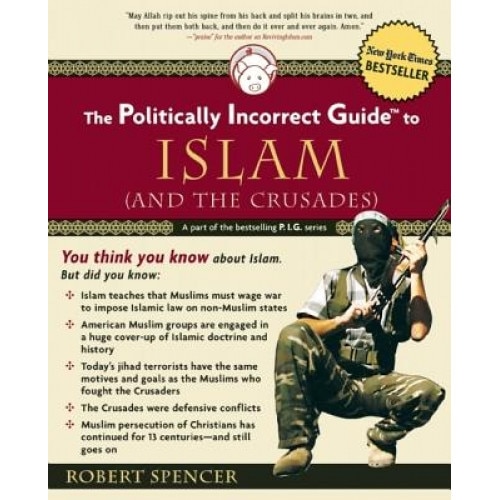 The Politically Incorrect Guide to Islam (and the Crusades), Robert Spencer
