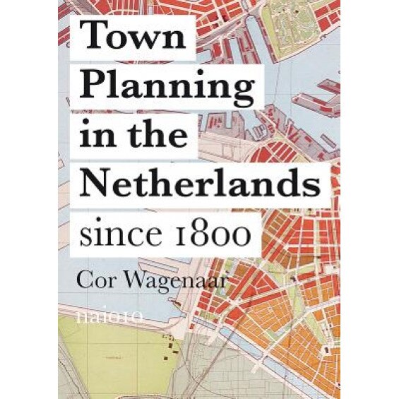 Town Planning in the Netherlands: Since 1800, Cor Wagenaar (Author)