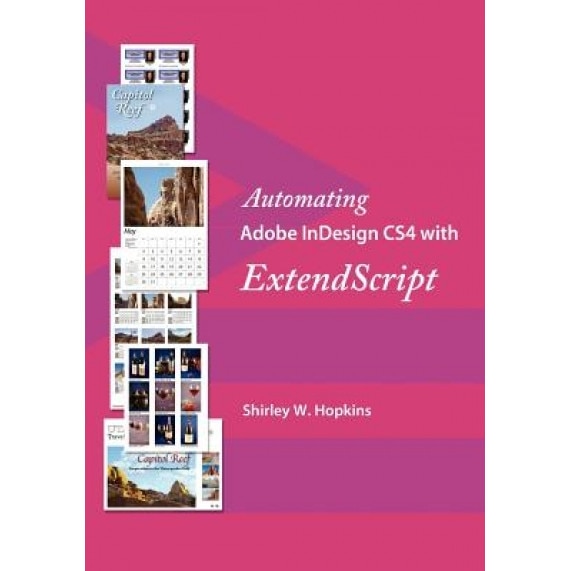 Automating Adobe Indesign Cs4 with Extendscript, Shirley W. Hopkins (Author)