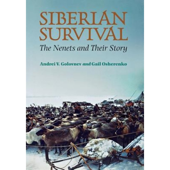 Siberian Survival: The Nenets and Their Story, Andrei V. Golonev (Author)