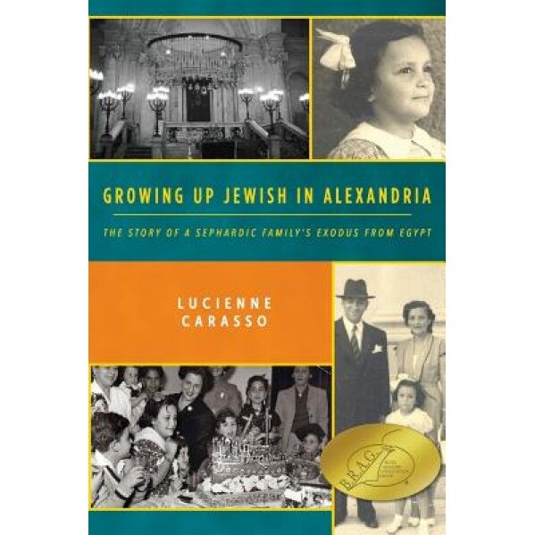 Growing Up Jewish in Alexandria: The Story of a Sephardic Family's Exodus from Egypt, Lucienne Carasso (Author)