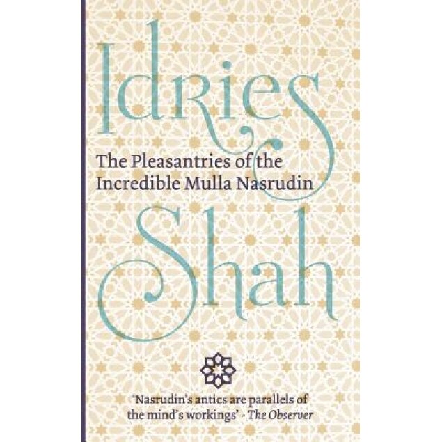 The Pleasantries of the Incredible Mulla Nasrudin, Idries Shah (Author)