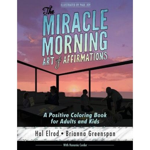 The Miracle Morning Art of Affirmations: A Positive Coloring Book for Adults and Kids, Hal Elrod (Author)