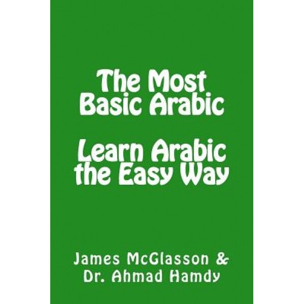 The Most Basic Arabic: Learn Arabic the Easy Way, James McGlasson (Author)