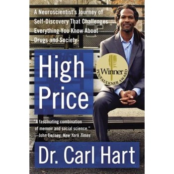 High Price: A Neuroscientist's Journey of Self-Discovery That Challenges Everything You Know about Drugs and Society, Carl Hart (Author) High Price: A Neuroscientist's Journey of Self-Discovery That Challenges Everything You Know about Drugs and Society, Carl Hart (Author)