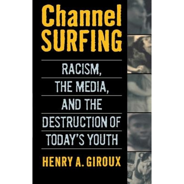 Channel Surfing: Race Talk and the Destruction of Today's Youth, Henry A. Giroux (Author)
