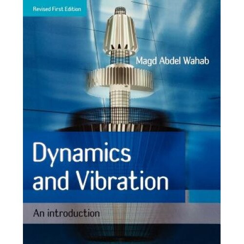Dynamics and Vibration: An Introduction, Magd Abdel Wahab (Author)