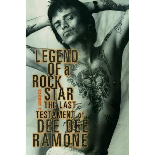 Legend of a Rock Star: A Memoir: The Last Testament of Dee Dee Ramone, Dee Dee Ramone (Author)