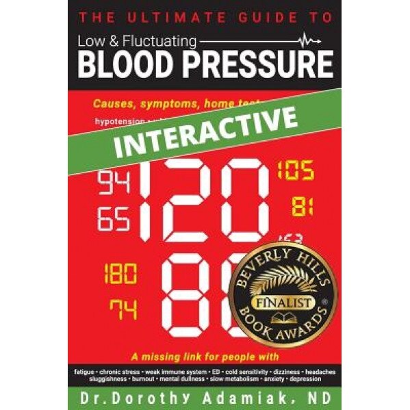 The Ultimate Guide to Low & Fluctuating Blood Pressure: Causes, Symptoms, Home Tests, and Tips, Dr Dorothy Adamiak Nd (Author)