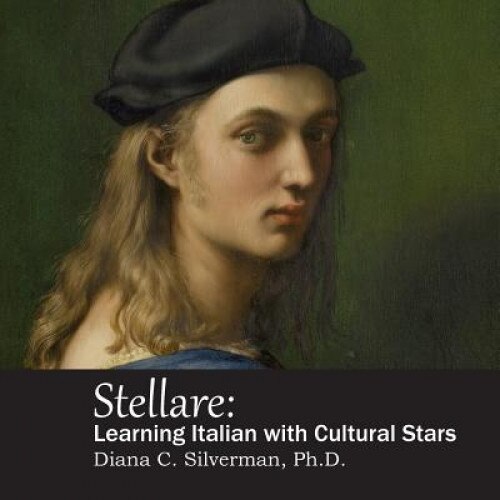 Stellare: Learning Italian with Cultural Stars, Diana C. Silverman Ph. D. (Author)