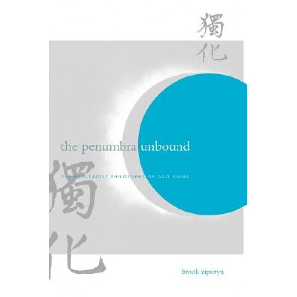 The Penumbra Unbound: The Neo-Taoist Philosophy of Guo Xiang, Brook Ziporyn (Author)