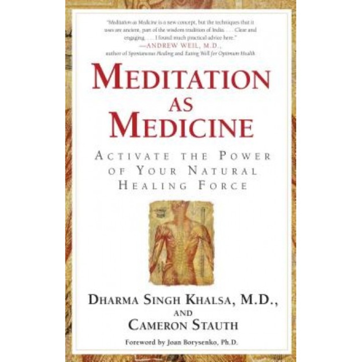Meditation as Medicine: Activate the Power of Your Natural Healing Force, Dharma Singh Khalsa, Cameron Stauth