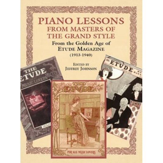 Piano Lessons in the Grand Style: From Golden Age of the Etude Music Magazine (1913-1940), Jeffrey Johnson (Editor)