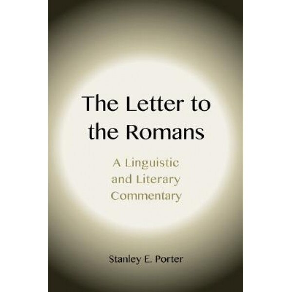 The Letter to the Romans: A Linguistic and Literary Commentary, Stanley E. Porter (Author)