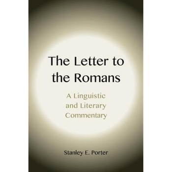 The Letter to the Romans: A Linguistic and Literary Commentary, Stanley E. Porter (Author) The Letter to the Romans: A Linguistic and Literary Commentary, Stanley E. Porter (Author)