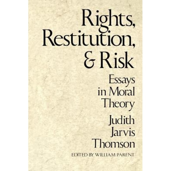 Rights, Restitution, and Risk: Essays in Moral Theory, Judith Jarvis Thomson (Author)