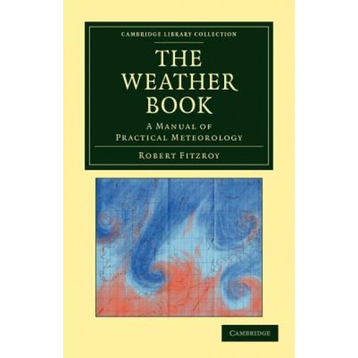 The Weather Book: A Manual of Practical Meteorology, Robert Fitzroy (Author)