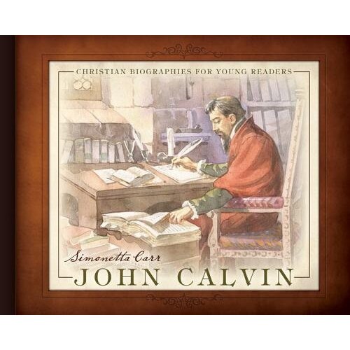 John Calvin, Simonetta Carr (Author)