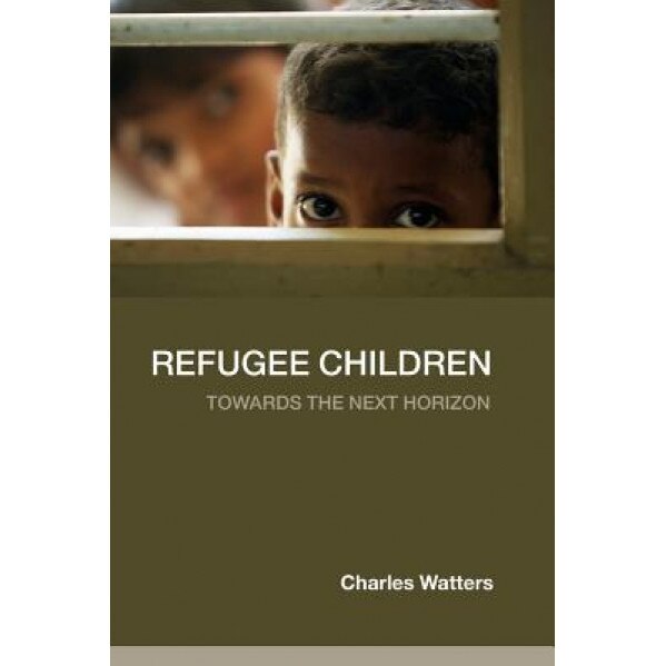Refugee Children: Towards the Next Horizon, C. Watters (Author)