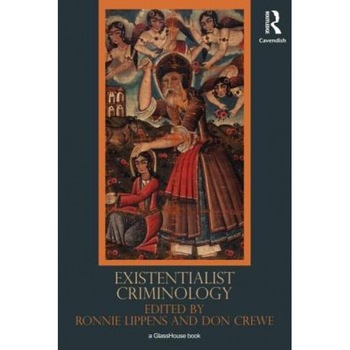 Existentialist Criminology, Ronnie Lippens (Editor) Existentialist Criminology, Ronnie Lippens (Editor)