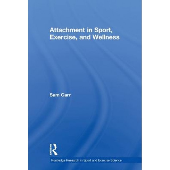 Attachment in Sport, Exercise and Wellness, Sam Carr (Author)