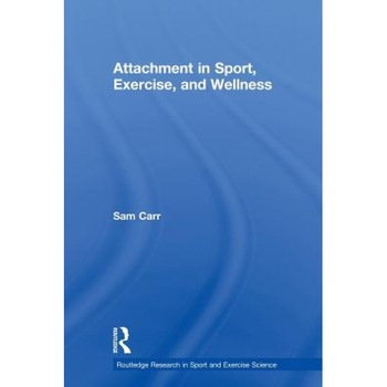 Attachment in Sport, Exercise and Wellness, Sam Carr (Author) Attachment in Sport, Exercise and Wellness, Sam Carr (Author)