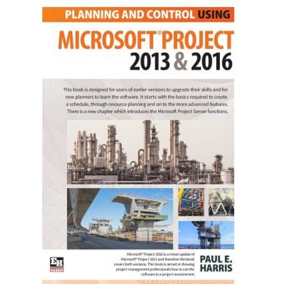 Planning and Control Using Microsoft Project 2013 and 2016 - Paul E. Harris (Author)