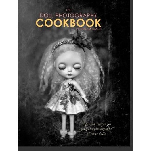 The Doll Photography Cookbook, Sheona Beach (Author)