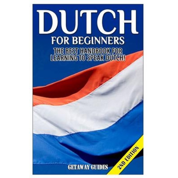 Dutch for Beginners: The Best Handbook for Learning to Speak Dutch!, Getaway Guides (Author)