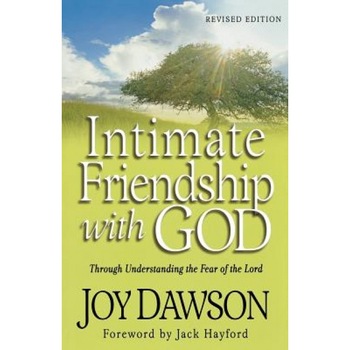 Intimate Friendship with God: Through Understanding the Fear of the Lord, Joy Dawson Intimate Friendship with God: Through Understanding the Fear of the Lord, Joy Dawson