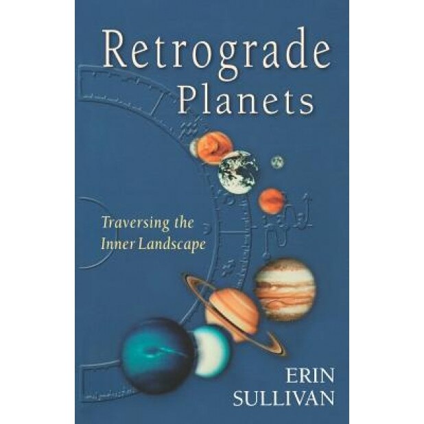 Retrograde Planets: Traversing the Inner Landscape, Erin Sullivan (Author)