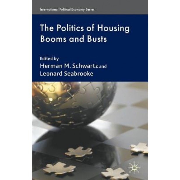 The Politics of Housing Booms and Busts, Herman M. Schwartz (Editor)